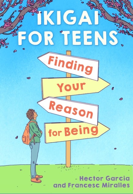 Ikigai for Teens: Finding Your Reason for Being - Finding Your Reason for Being