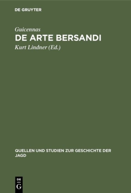 De arte bersandi - Ein Tractat des 13. Jahrhunderts uber die Jagd auf Rotwild und Neptalym, cervus emissus, ein Jagdpredigt des 14. Jahrhunderts