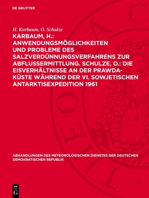 Karbaum, H.: Anwendungsmoglichkeiten Und Probleme Des Salzverdunnungsverfahrens Zur Abflussermittlung. Schulze, O.: Die Eisverhaltnisse an Der Prawda-Kuste Wahrend Der VI. Sowjetischen Antarktisexpedi