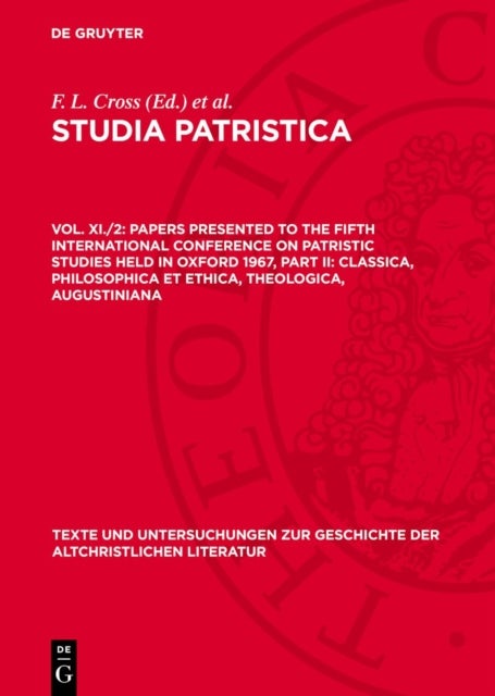 Papers Presented to the Fifth International Conference on Patristic Studies Held in Oxford 1967, Part II: Classica, Philosophica Et Ethica, Theologica, Augustiniana
