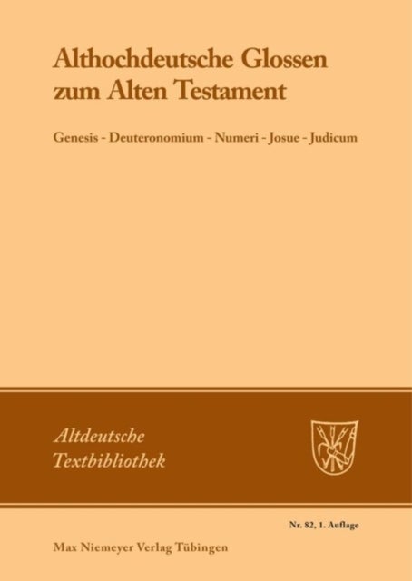 Althochdeutsche Glossen Zum Alten Testament - Genesis - Deuteronomium - Numeri - Josue - Judicum