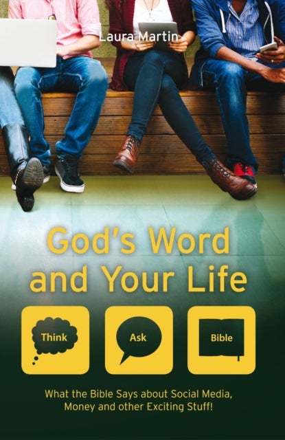 God's Word And Your Life - What the Bible says about social media, money and other exciting stuff