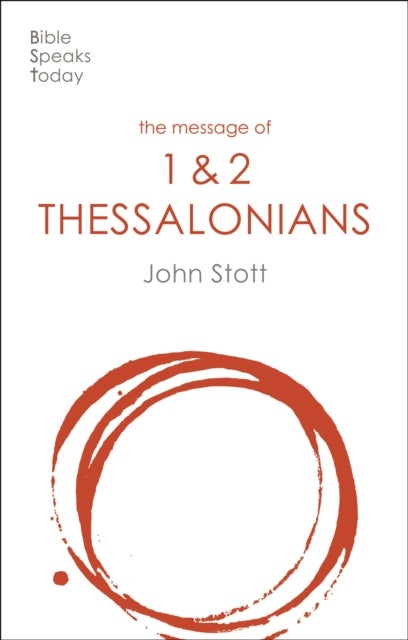 The Message of 1 and 2 Thessalonians - Preparing For The Coming King