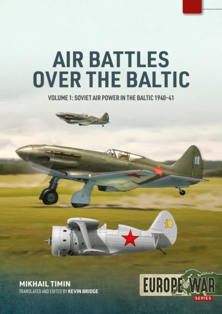 Air Battles over the Baltic 1941 Volume 1 - Soviet Air Power in the Baltic 1940–41