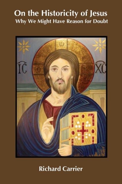 On the Historicity of Jesus - Why We Might Have Reason for Doubt
