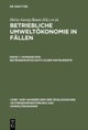 Betriebliche Umweltokonomie in Fallen, Band 1, Anwendung betriebswirtschaftlicher Instrumente
