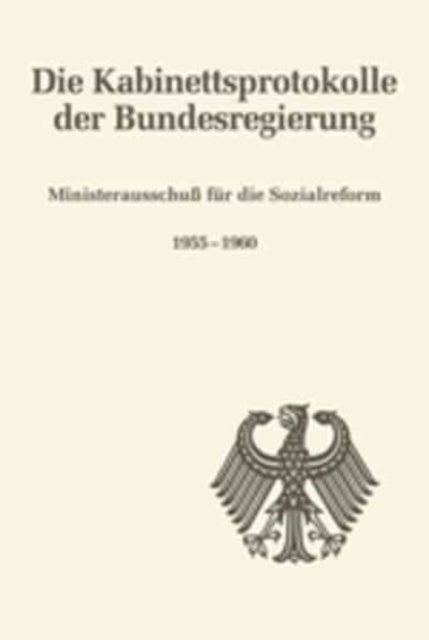 Die Kabinettsprotokolle der Bundesregierung, Ministerausschuß fur die Sozialreform 1955-1960