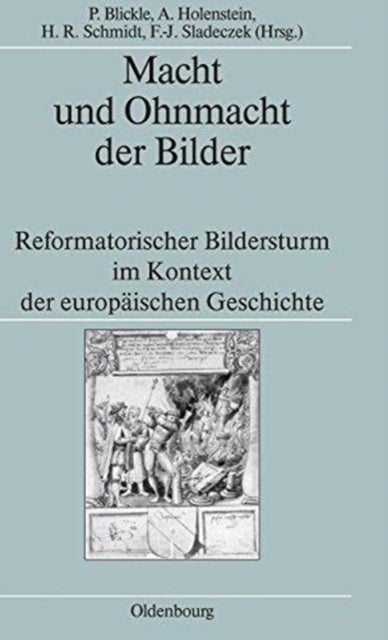 Macht Und Ohnmacht Der Bilder - Reformatorischer Bildersturm Im Kontext Der Europaischen Geschichte