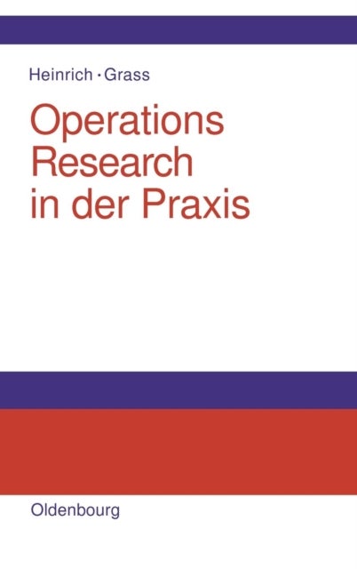 Operations Research in Der PRAXIS - Anwendungen, Modelle, Algorithmen Und Java-Programme