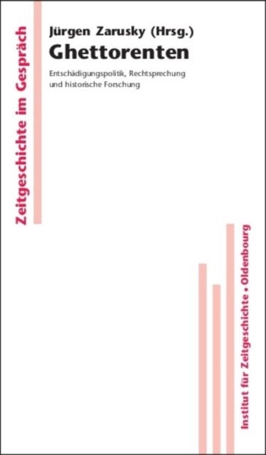 Ghettorenten - Entschadigungspolitik, Rechtsprechung Und Historische Forschung