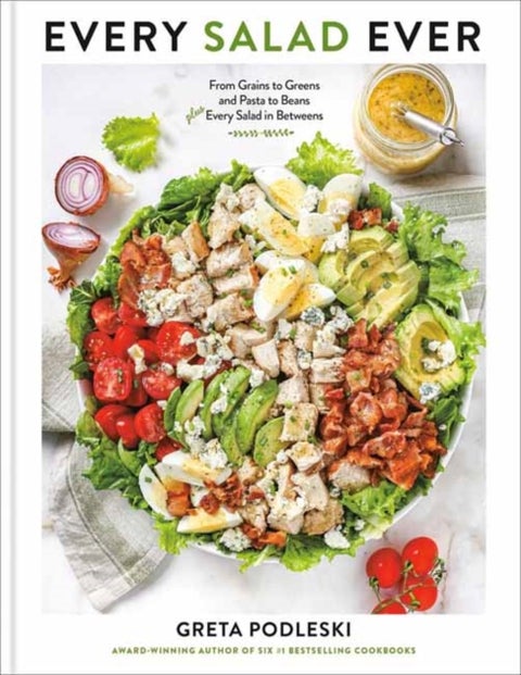 Every Salad Ever - From Grains to Greens and Pasta to Beans Plus Every Salad in Betweens