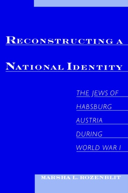 Reconstructing a National Identity - The Jews of Habsburg Austria during World War I
