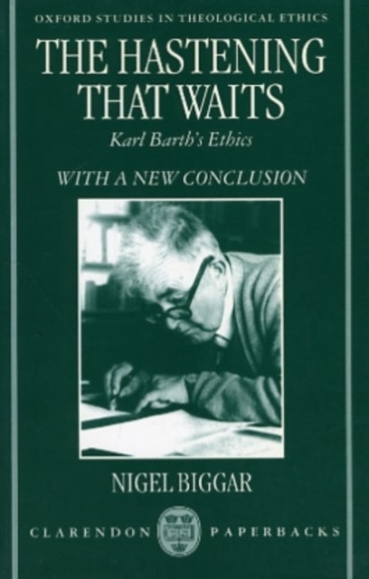 The Hastening that Waits - Karl Barth's Ethics