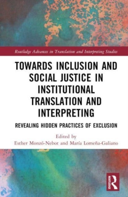 Toward Inclusion and Social Justice in Institutional Translation and Interpreting - Revealing Hidden Practices of Exclusion