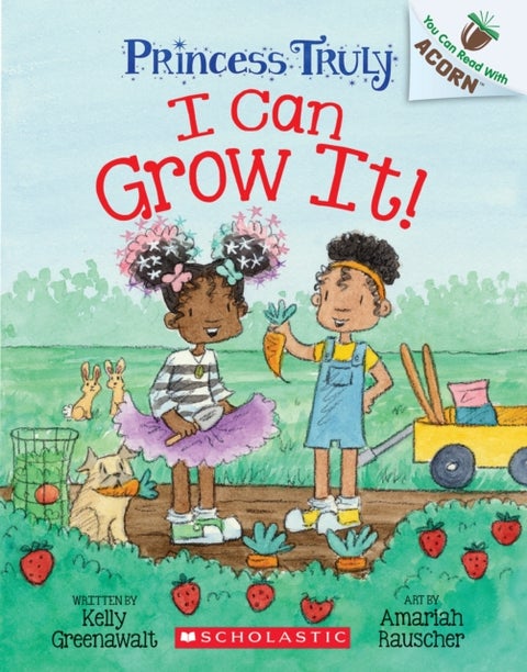 I Can Grow It!: An Acorn Book (Princess Truly #10) - An Acorn Book