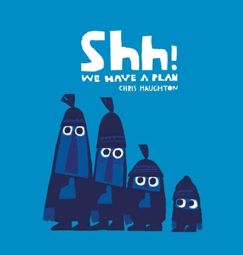 Shh! We Have a Plan - A gloriously funny read aloud adventure and the winner of a Parents' Choice Award