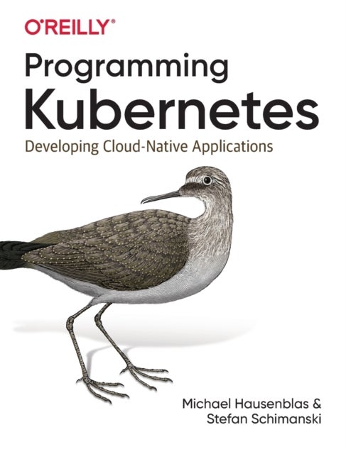 Programming Kubernetes - Developing Cloud-Native Applications