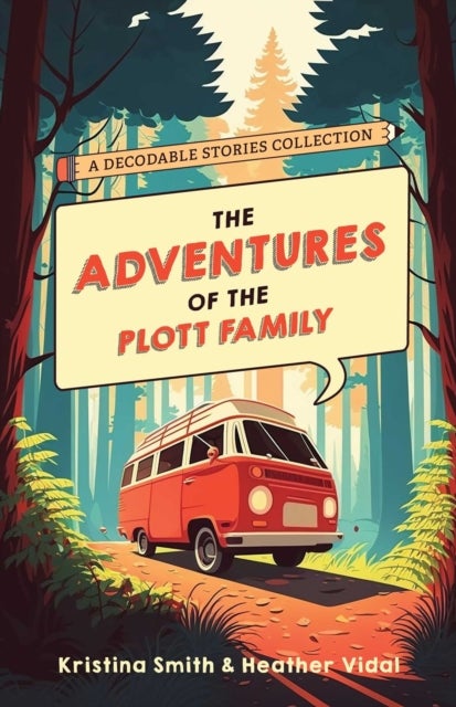 The Adventures of the Plott Family: A Decodable Stories Collection - 6 Chaptered Stories for Practicing Phonics Skills and Strengthening Reading Comprehension and Fluency (Reading Tools for Kids with Dyslexia)