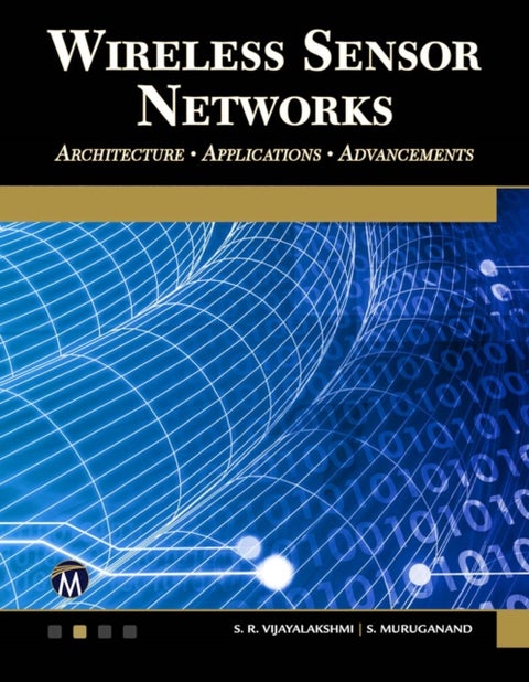 Wireless Sensor Networks - Architecture - Applications - Advancements
