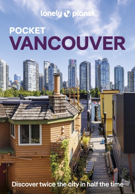 Lonely Planet Pocket Vancouver - Discover Twice the City in Half the Time , Top Sights , Maps & Walking Tours , Covers Downtown & West End, Yaletown & Granville Island, Gastown and more