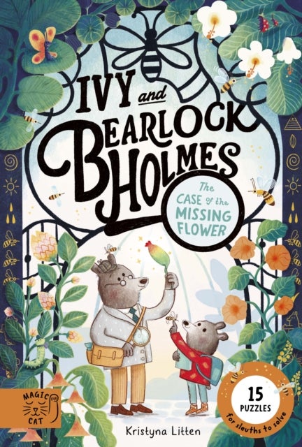 The Case of the Missing Flower (Ivy and Bearlock 1) - 15 Puzzles for Sleuths to Solve