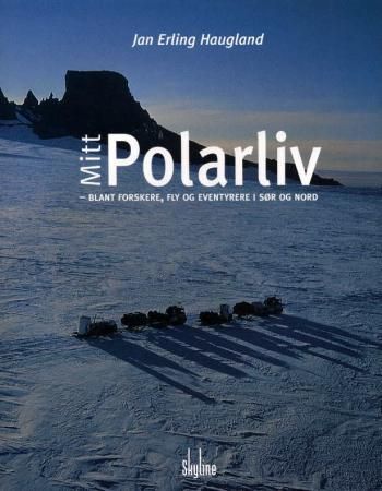 Mitt polarliv - blant forskere, fly og eventyrere i sør og nord