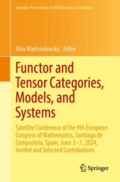 Functor and Tensor Categories, Models, and Systems - Satellite Conference of the 9th European Congress of Mathematics, Santiago de Compostela, Spain, June 3–7, 2024, Invited and Selected Contributions