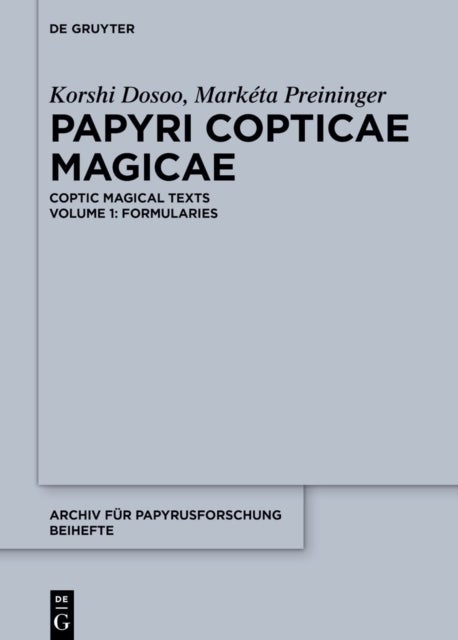 Papyri Copticae Magicae - Coptic Magical Texts, Volume 1: Formularies