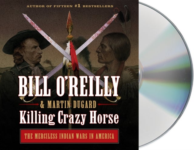 Killing Crazy Horse - The Merciless Indian Wars in America