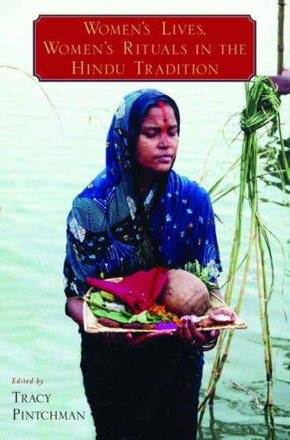 Women's Lives, Women's Rituals in the Hindu Tradition