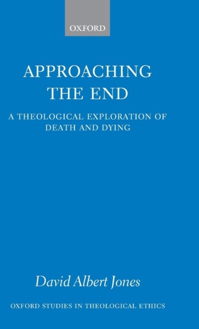Approaching the End - A Theological Exploration of Death and Dying