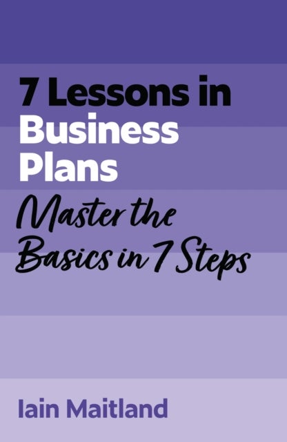 7 Lessons in Business Plans - Master Business Planning Basics in 7 Steps