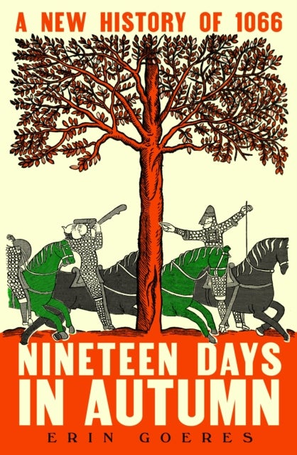 Nineteen Days in Autumn - A New History of 1066