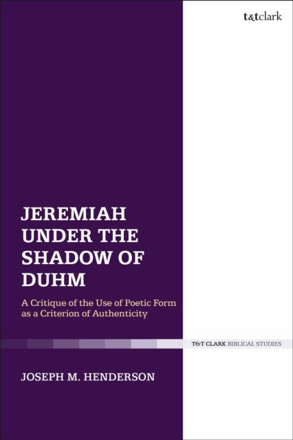 Jeremiah Under the Shadow of Duhm - A Critique of the Use of Poetic Form as a Criterion of Authenticity
