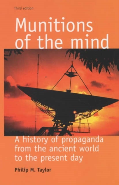 Munitions of the mind - A history of propaganda (3rd ed.)