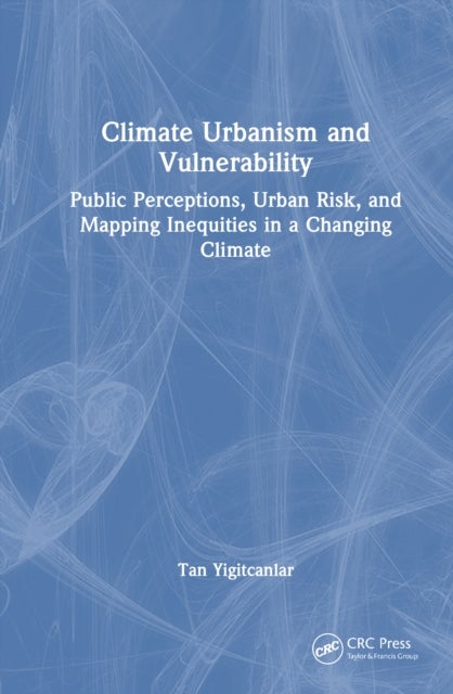 Climate Urbanism and Vulnerability - Public Perceptions, Urban Risk, and Mapping Inequities in a Changing Climate