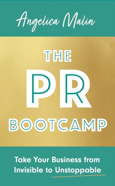 The PR Bootcamp - Take Your Business from Invisible to Unstoppable
