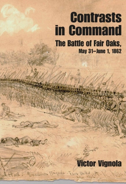 Contrasts in Command - The Battle of Fair Oaks, May 31 - June 1, 1862