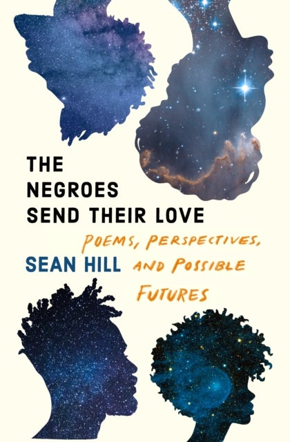 The Negroes Send Their Love - Poems, Perspectives, and Possible Futures