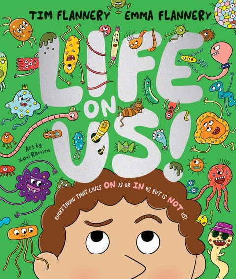 Life On Us - Everything that lives ON us or IN us, but is NOT us!