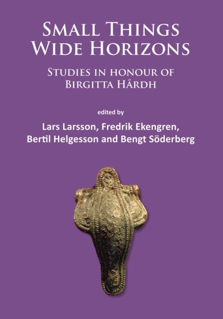 Small Things – Wide Horizons - Studies in honour of Birgitta Hardh