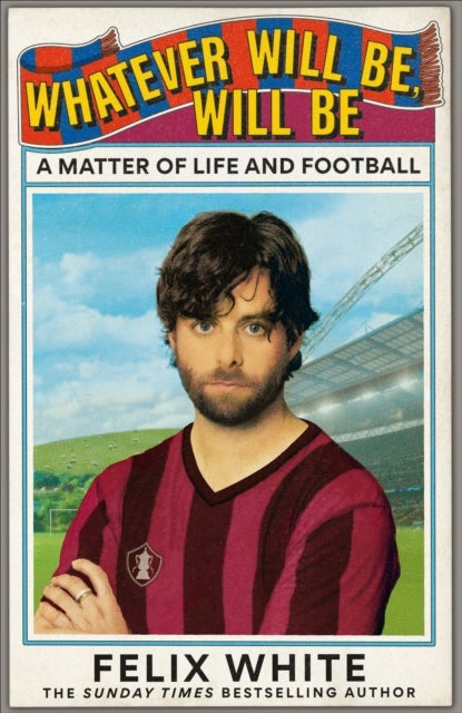 Whatever will be, will be - Whatever will be, will be: A Matter of Life and Football – Shortlisted for Charles Tyrwhitt Football Book of the Year and Sports Audiobook of the Year 2026