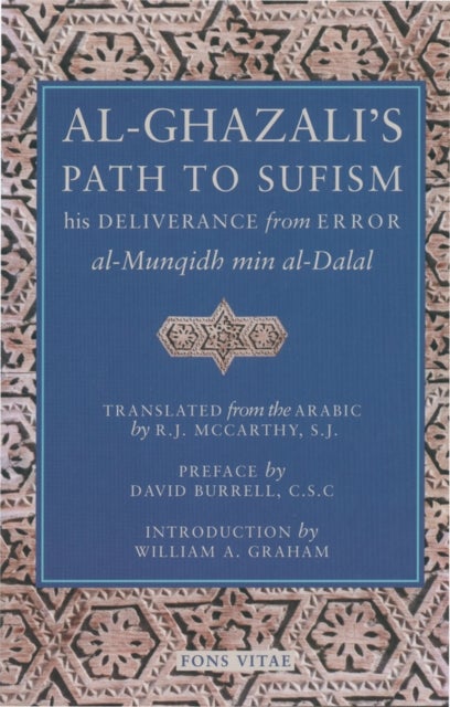 Al-Ghazali's Path to Sufisim - His Deliverance from Error (al-Munqidh min al-Dalal) and Five Key Texts