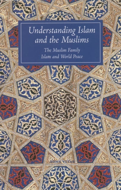Understanding Islam and the Muslims - The Muslim Family and Islam and World Peace