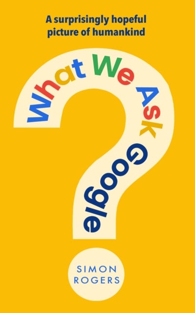 What We Ask Google - A surprisingly hopeful picture of humankind