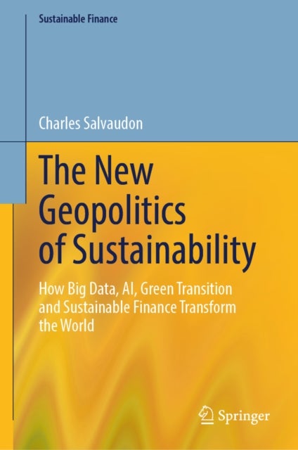 The New Geopolitics of Sustainability - How Big Data, AI, Green Transition and Sustainable Finance Transform the World