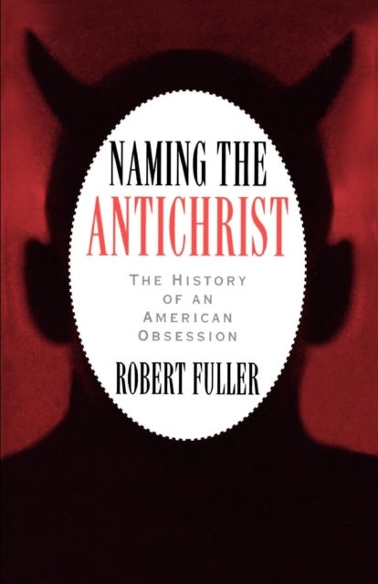 Naming the Antichrist - The History of an American Obsession