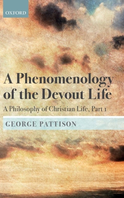A Phenomenology of the Devout Life - A Philosophy of Christian Life, Part I