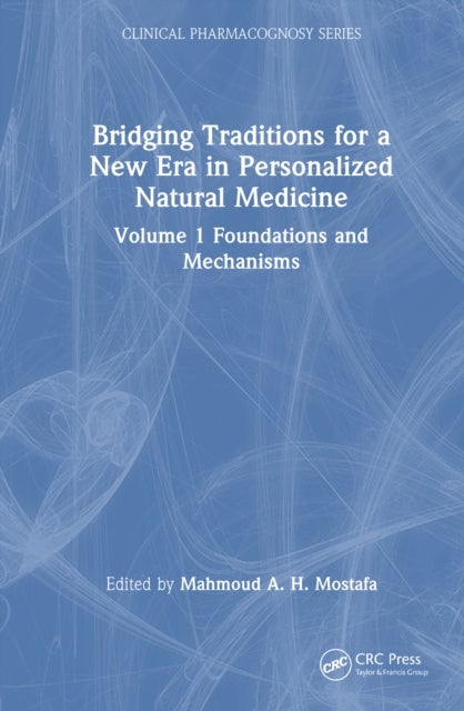 Bridging Traditions for a New Era in Personalized Natural Medicine - Volume 1 Foundations and Mechanisms