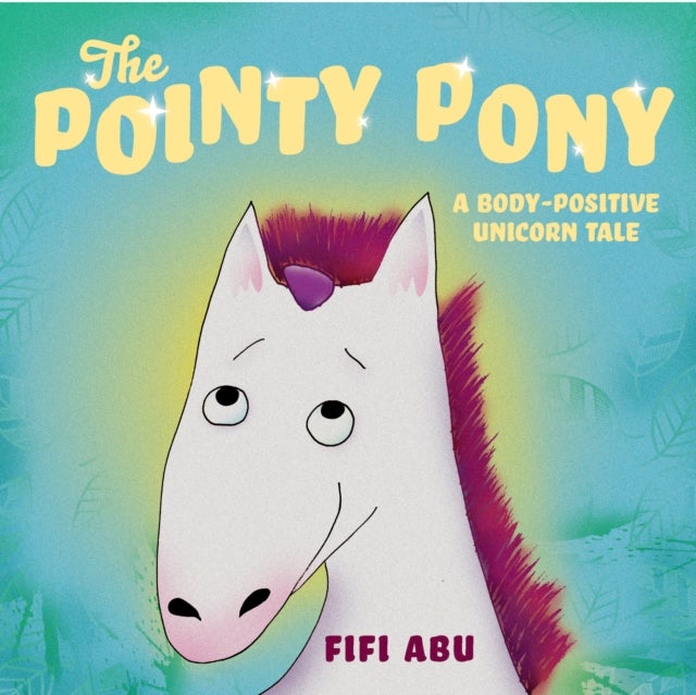 The Pointy Pony - A Body-Positive Unicorn Tale